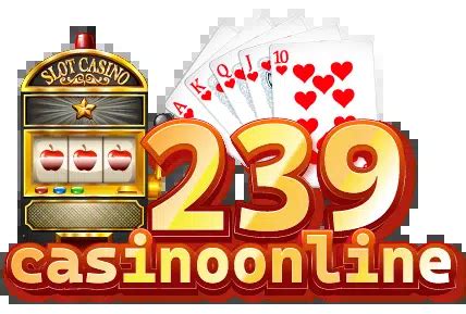 239 casino online|239 casino online โปรโมชั่นคาสิโนออนไลน์ คู่มือการใช้ประโยชน์สูงสุด.
